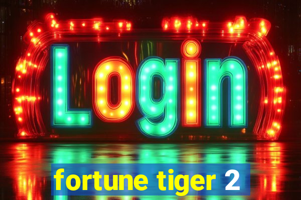 fortune tiger 2