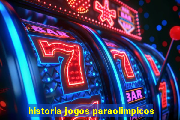 historia jogos paraolimpicos