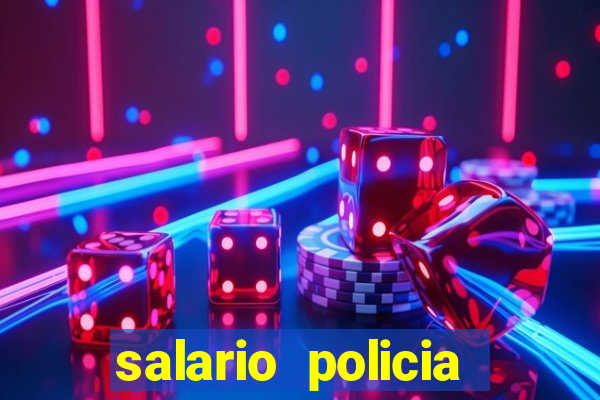 salario policia civil ba