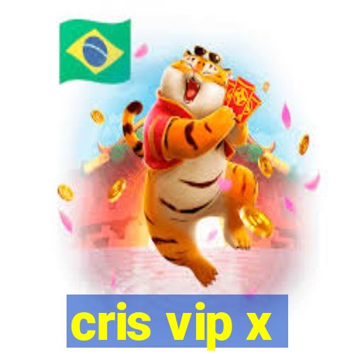 cris vip x