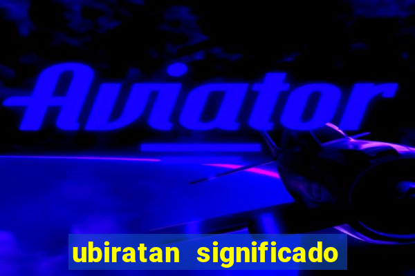 ubiratan significado tupi guarani