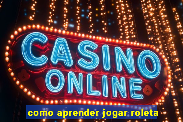 como aprender jogar roleta