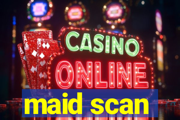 maid scan