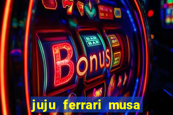 juju ferrari musa do botafogo pelada