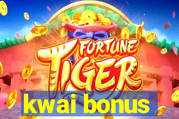 kwai bonus