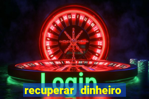 recuperar dinheiro perdido na betano