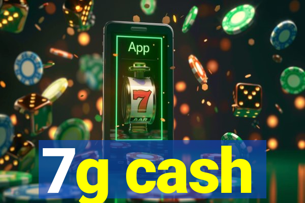 7g cash