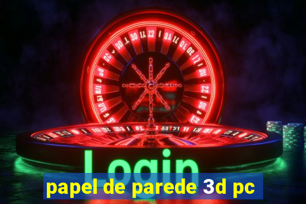 papel de parede 3d pc