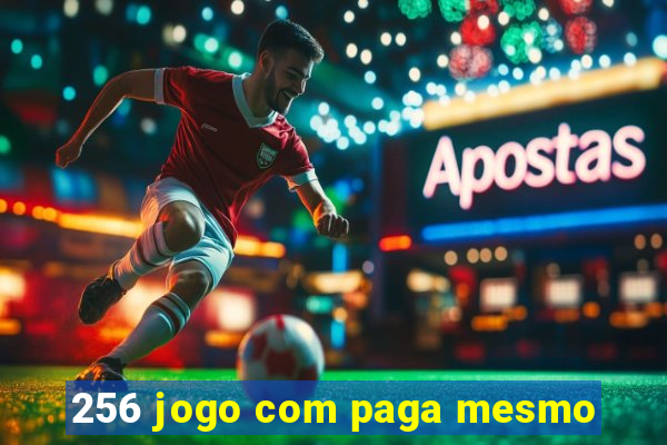 256 jogo com paga mesmo