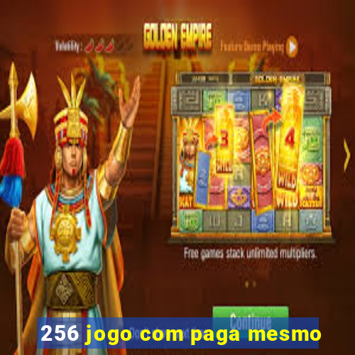 256 jogo com paga mesmo