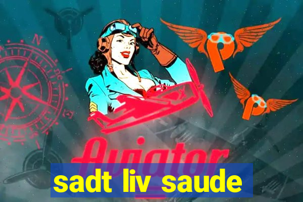 sadt liv saude