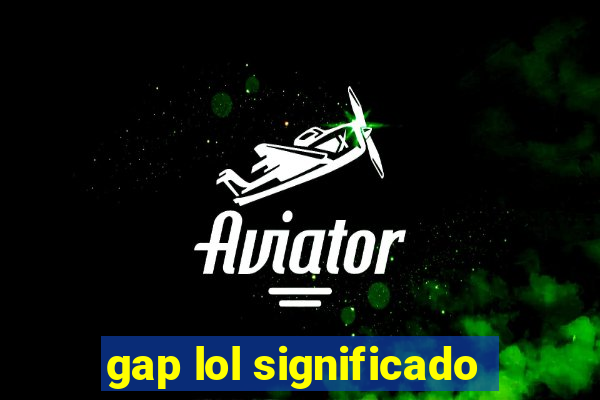 gap lol significado