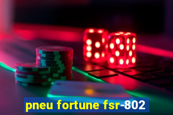 pneu fortune fsr-802