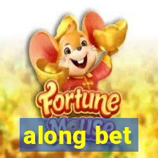 along bet