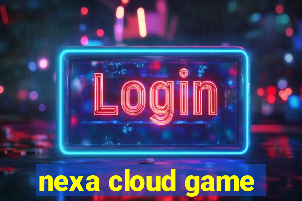 nexa cloud game