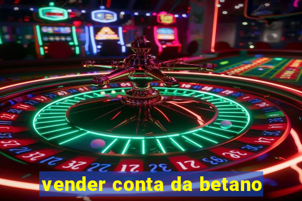 vender conta da betano