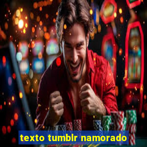texto tumblr namorado