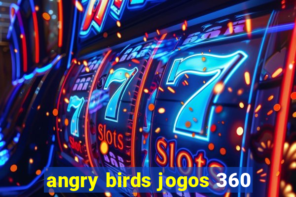 angry birds jogos 360