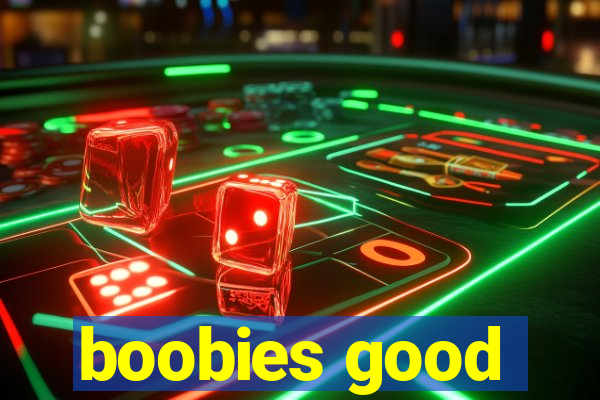 boobies good
