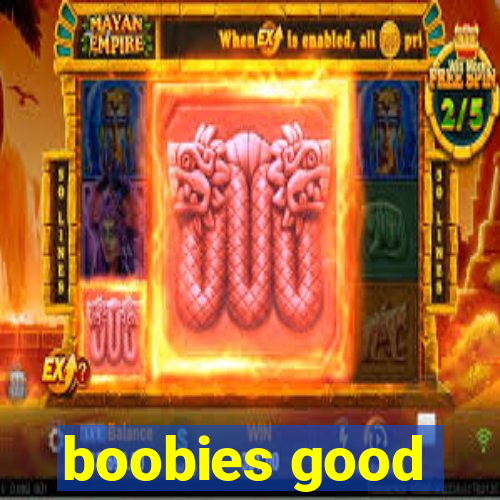 boobies good