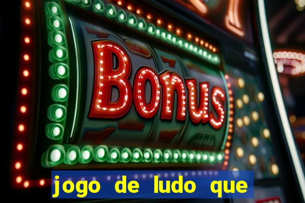 jogo de ludo que ganha dinheiro