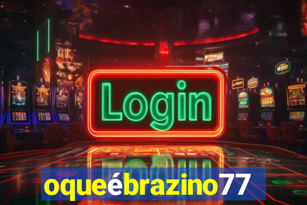 oqueébrazino777