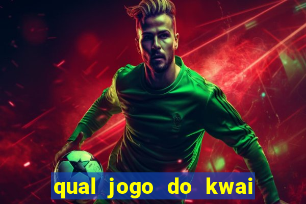 qual jogo do kwai que ganha mais dinheiro