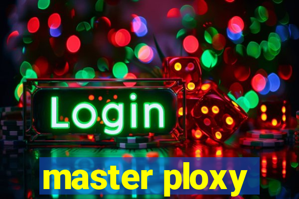 master ploxy