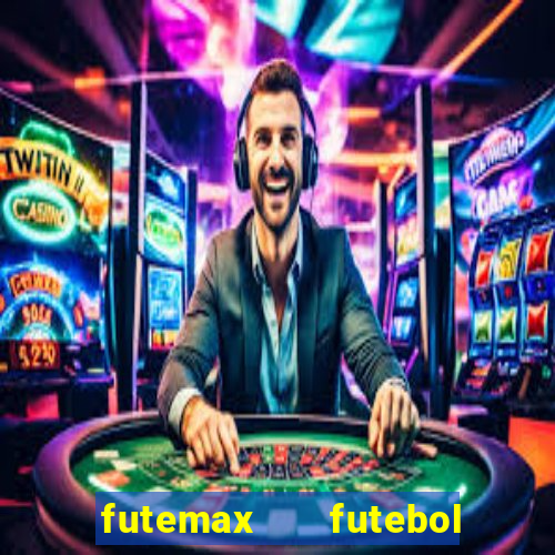 futemax   futebol ao vivo