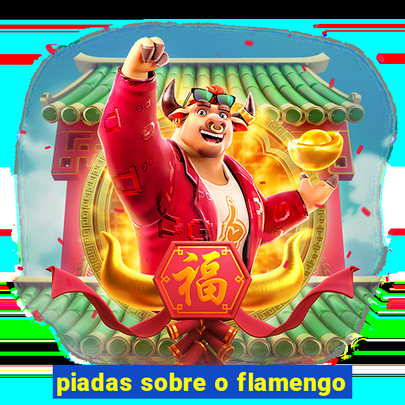 piadas sobre o flamengo