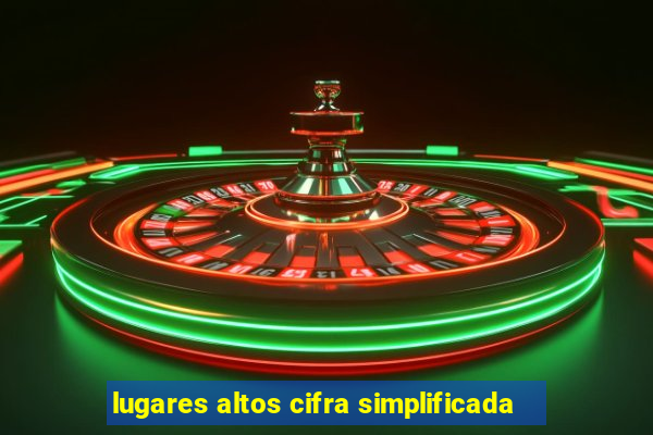 lugares altos cifra simplificada