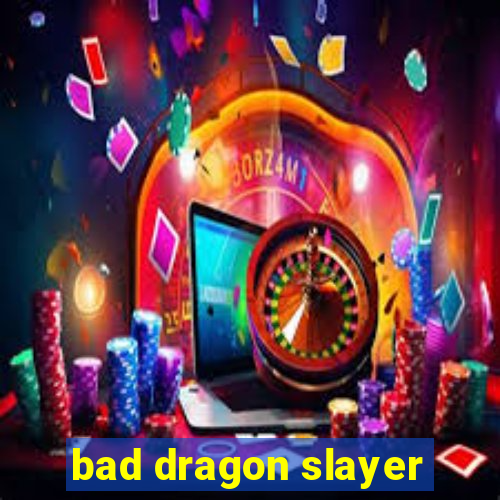 bad dragon slayer