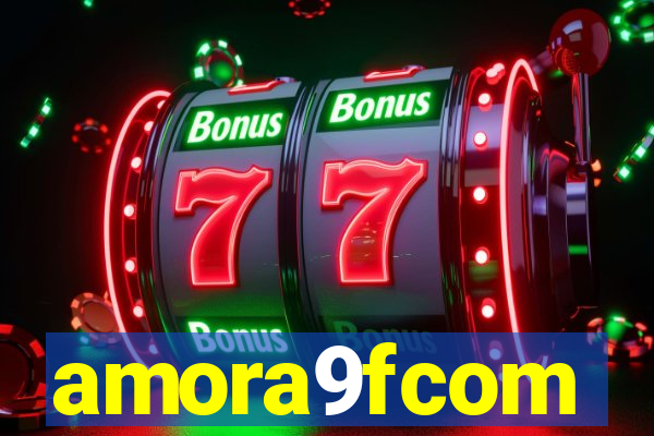 amora9fcom