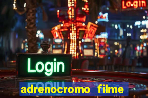 adrenocromo filme onde assistir