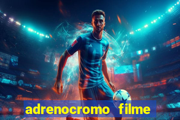 adrenocromo filme onde assistir