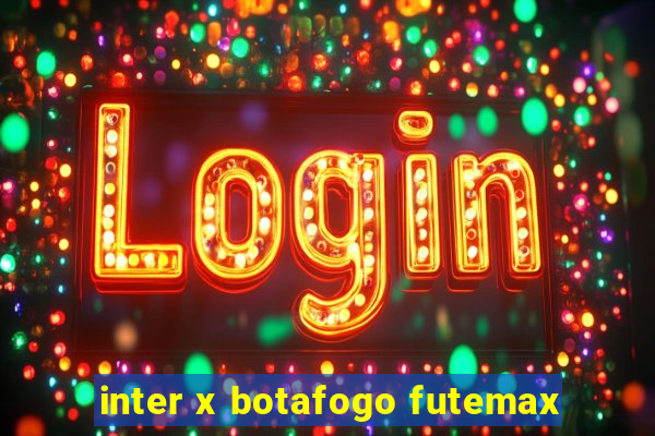 inter x botafogo futemax