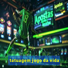 tatuagem jogo da vida