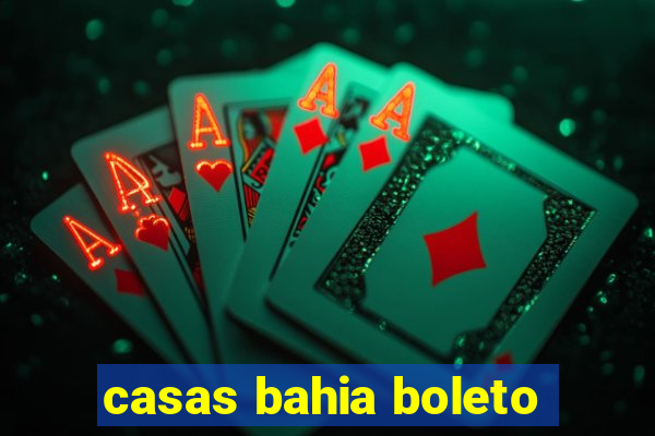 casas bahia boleto