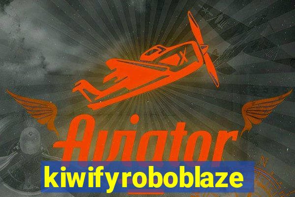 kiwifyroboblaze