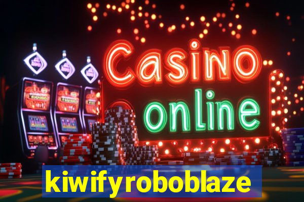 kiwifyroboblaze