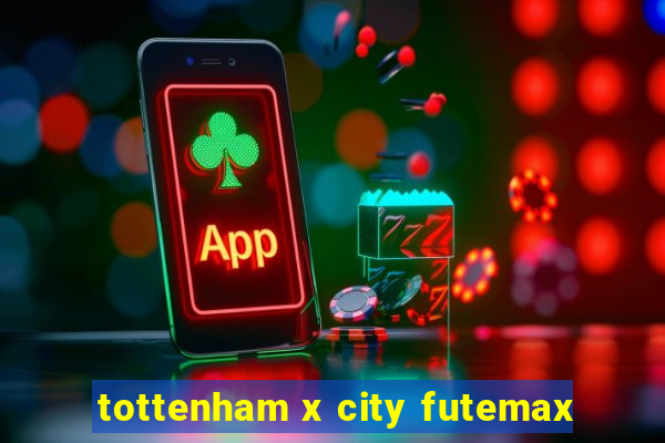 tottenham x city futemax