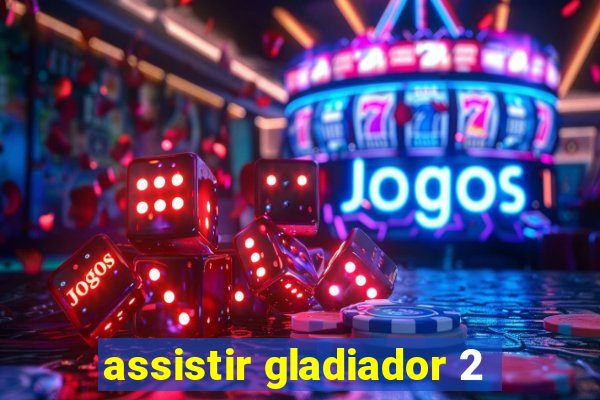 assistir gladiador 2