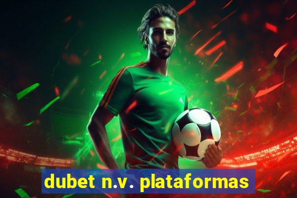 dubet n.v. plataformas