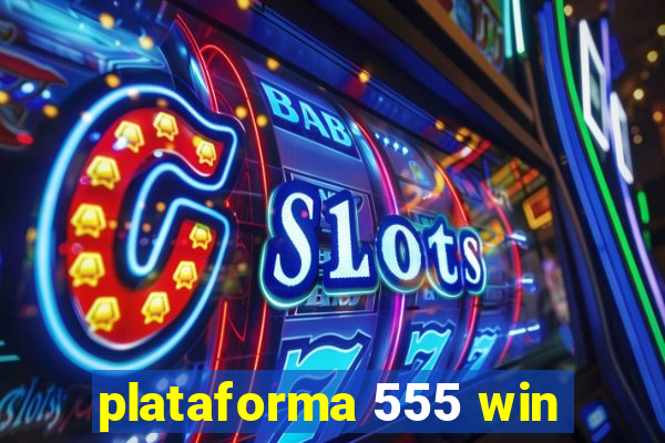 plataforma 555 win