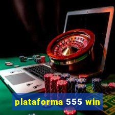 plataforma 555 win
