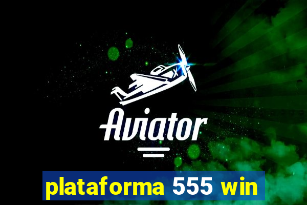 plataforma 555 win
