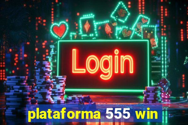 plataforma 555 win
