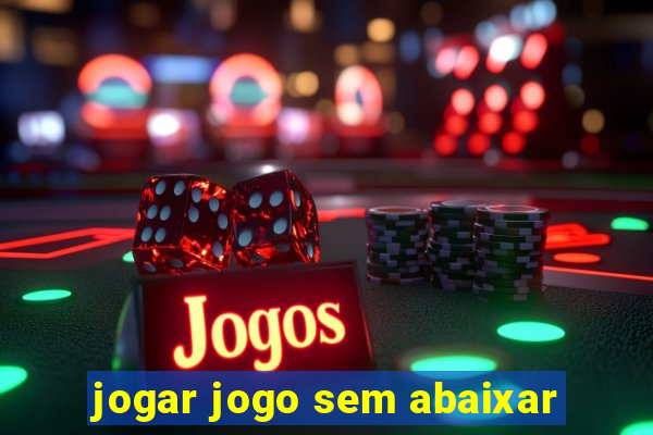 jogar jogo sem abaixar