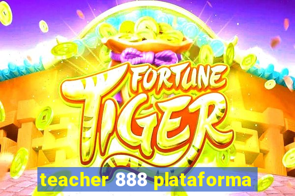 teacher 888 plataforma