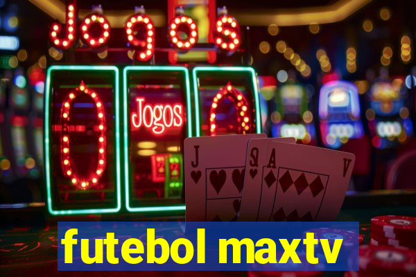 futebol maxtv